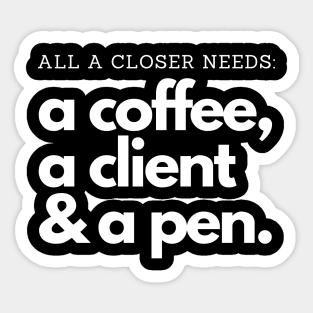 All a Closer needs: Coffee, clients and a pen! Sticker